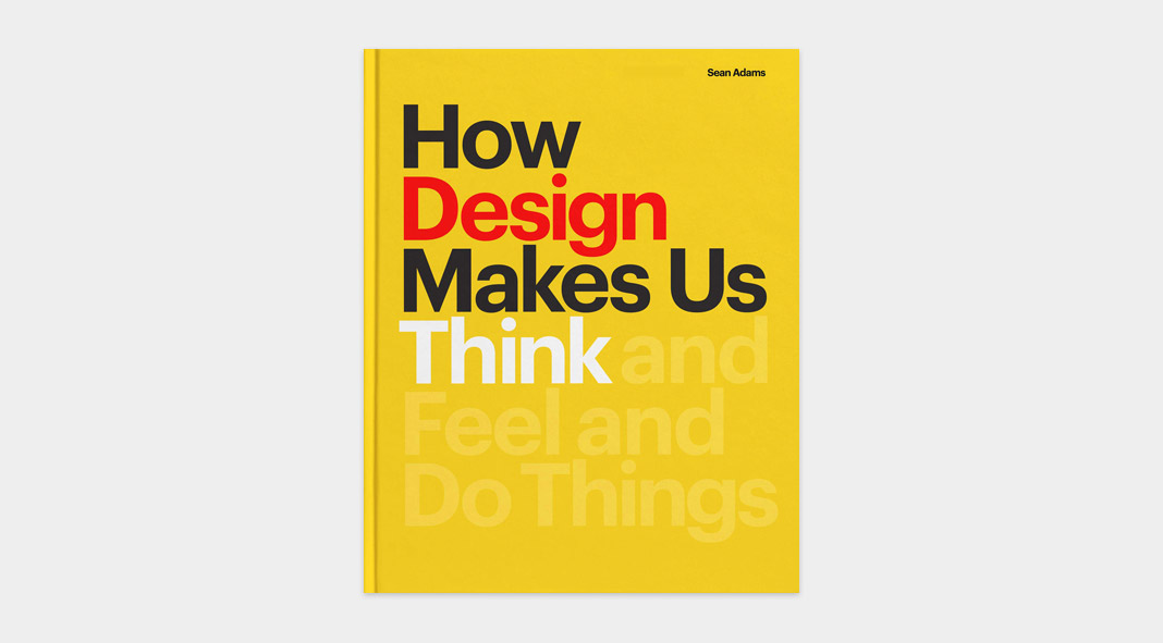 How Design Makes Us Think, a book published by Princeton Architectural Press.